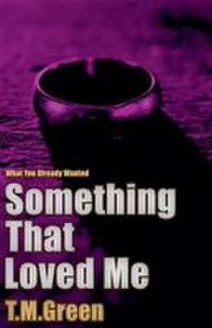 Something That Loved Me de T. M. Green