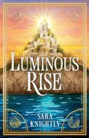 Luminous Rise de Sara Knightly