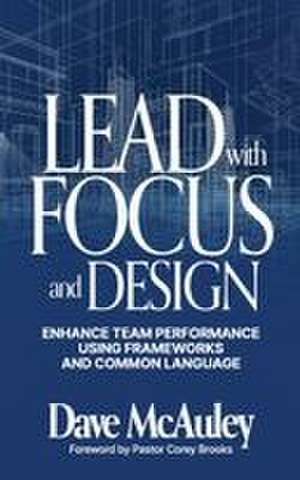 Lead with Focus and Design de Dave McAuley
