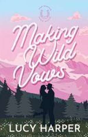 Making Wild Vows de Lucy Harper
