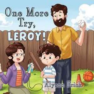 One More Try, Leroy! de Alyson Frick