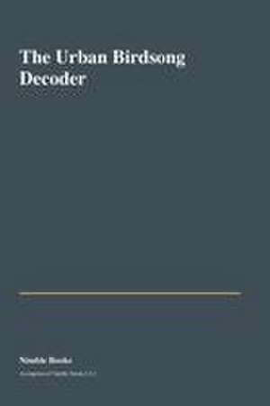 The Urban Birdsong Decoder de Nimble Books LLC
