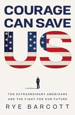 Courage Can Save Us de Rye Barcott