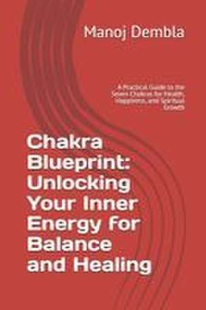 Chakra Blueprint de Manoj Dembla
