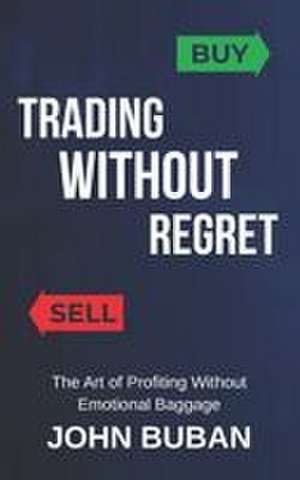 Trading Without Regret de John Buban