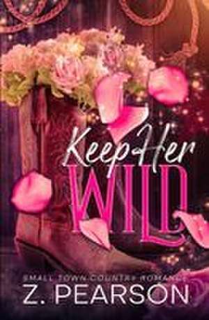 Keep Her Wild de Z. Pearson