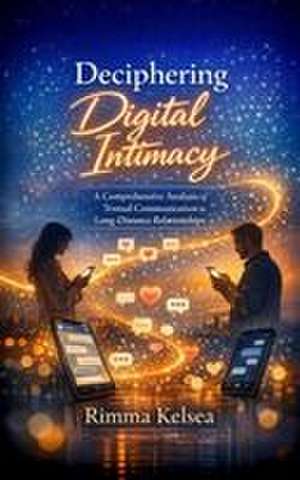 Deciphering Digital Intimacy de Rimma Kelsea