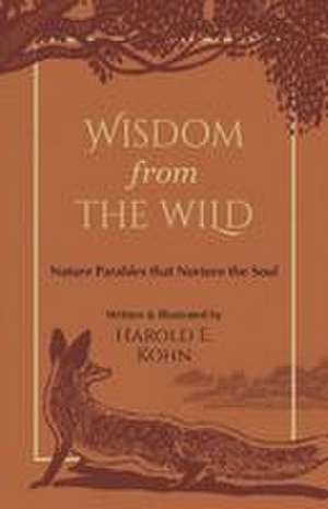 Wisdom from the Wild de Harold E Kohn