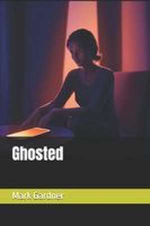 Ghosted de Mark Gardner