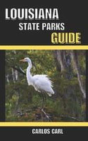 LOUISIANA STATE PARKS GUIDE de Carlos Carl