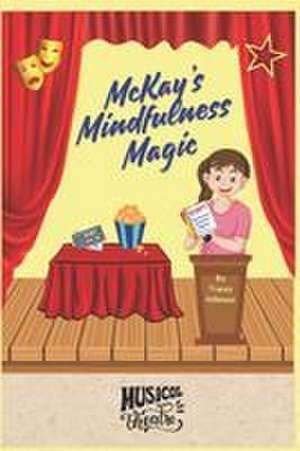 McKay's Mindfulness Magic de Tracey Atkinson