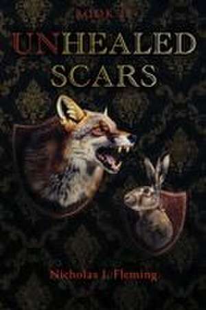 Unhealed Scars de Nicholas J Fleming