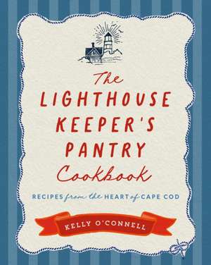 The Lighthouse Keeper's Pantry Cookbook de Kelly O'Connell