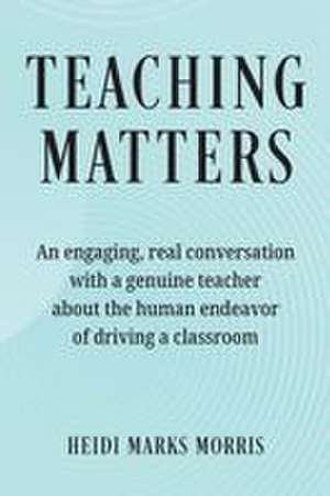 Teaching Matters de Heidi Marks Morris