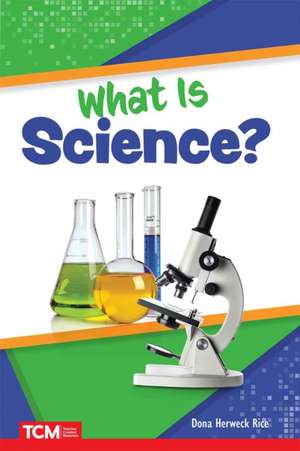 What Is Science? de Dona Herweck Rice