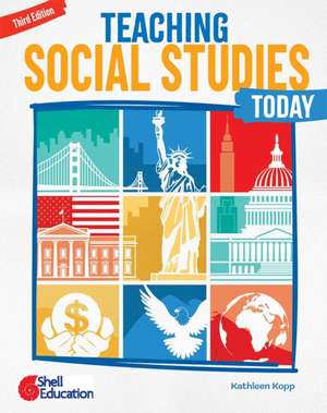 Teaching Social Studies Today, Third Edition de Kathleen N. Kopp