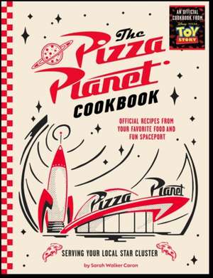 Pizza Planet Cookbook de Sarah Walker Caron