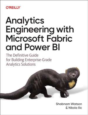 Analytics Engineering with Microsoft Fabric and Power Bi de Shabnam Watson