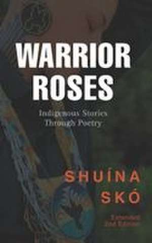 Warrior Roses de Shuina Sko