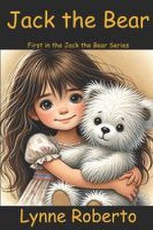 Jack the Bear de Lynne Roberto