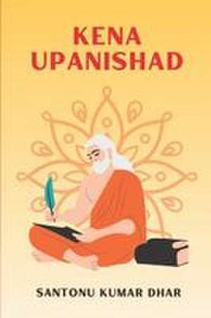 Kena Upanishad de Santonu Kumar Dhar