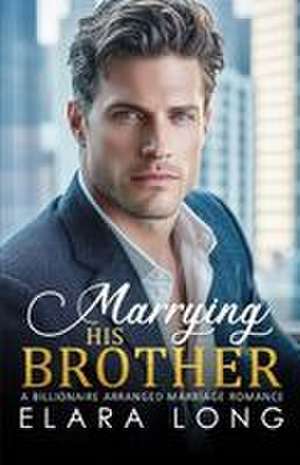 MARRYING HIS BROTHER de Elara Long