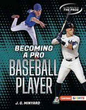 Becoming a Pro Baseball Player de J G Minyard