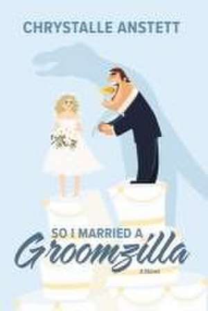 So I Married a Groomzilla de Chrystalle Anstett