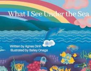 What I See Under the Sea de Agnes Dinh