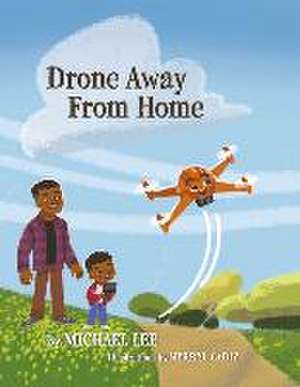 Drone Away from Home de Michael Lee