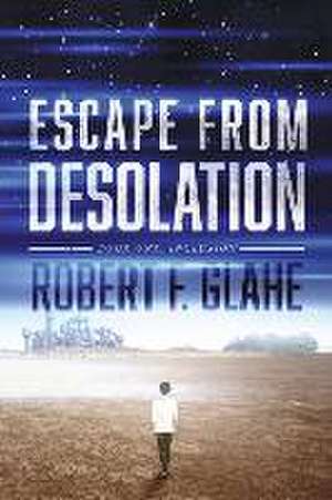 Escape from Desolation de Robert F Glahe