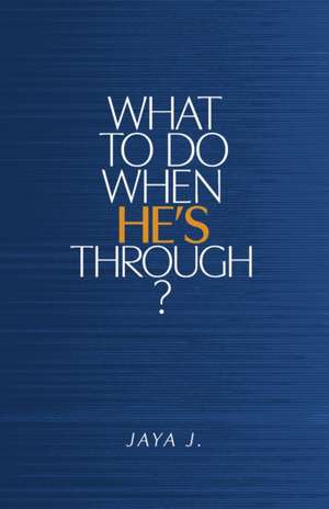 What to Do When He's Through? de Jaya J