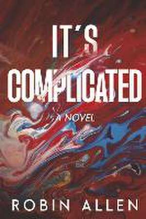 It's Complicated: A Novel de Robin Allen