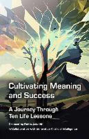 Cultivating Meaning and Success: A Journey Through Ten Life Lessons de Robin Askelöf