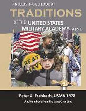 An Illustrated Look at Traditions of the United States Military Academy A to Z de Peter A. Eschbach Usma 1978