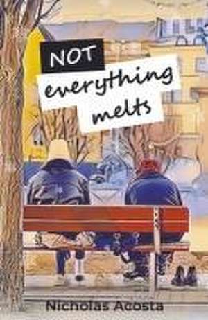 Not Everything Melts de Nicholas Acosta