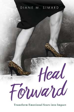 Heal Forward de Diane M Simard
