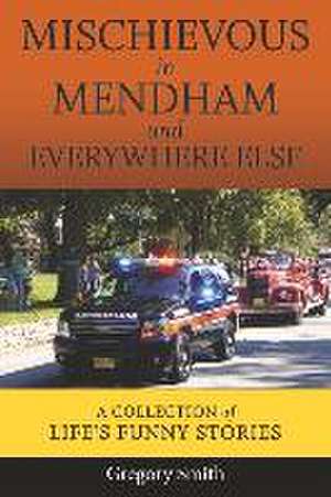 Mischievous in Mendham and Everywhere Else: A Collection of Life's Funny Stories (Book 3) de Gregory Smith