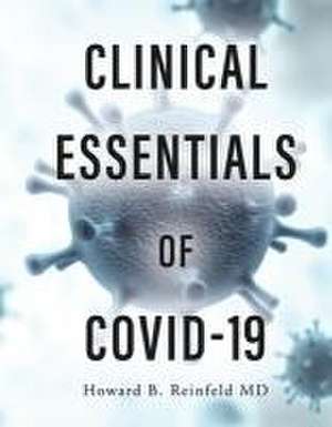 Clinical Essentials of Covid 19 de Howard B Reinfeld MD