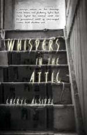 Whispers in the Attic de Cheryl Alsippi