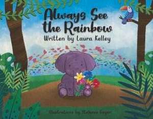 Always See the Rainbow de Laura Kelley