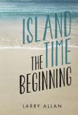 Island Time the Beginning de Larry Allan