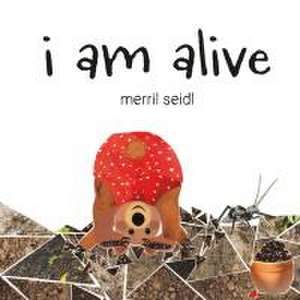 I Am Alive de Merril Seidl