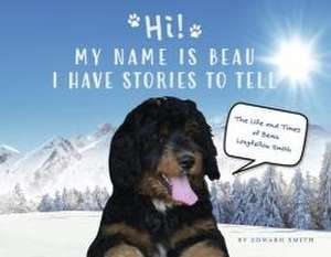 Hi! My Name Is Beau I Have Stories to Tell de Edward Smith