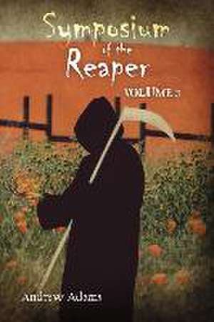 Symposium of the Reaper: Volume 3 de Andrew Adams