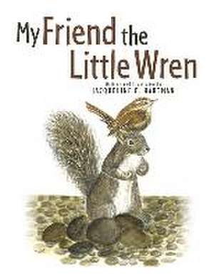 My Friend the Little Wren de Jacqueline E Hartman