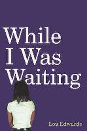 While I Was Waiting de Lou Edwards