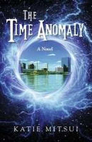 The Time Anomaly de Katie Mitsui