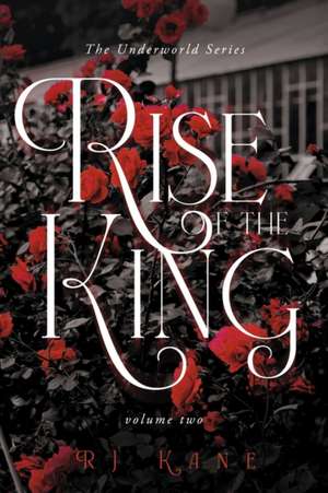 The Underworld Series: Rise of the King de Rj Kane