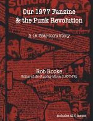 Our 1977 Fanzine & the Punk Revolution de Rob Rooke